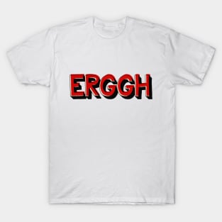 Erggh T-Shirt